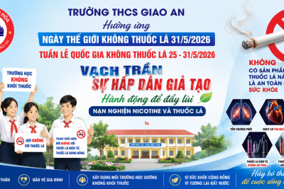 TRƯỜNG THCS GIAO AN TĂNG CƯỜNG TUYÊN TRUYỀN PHÒNG, CHỐNG TÁC HẠI CỦA THUỐC LÁ HƯỞNG ỨNG NGÀY THẾ GIỚI KHÔNG THUỐC LÁ 31/5/2026